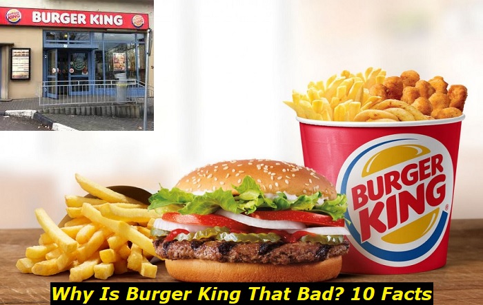 Why Is Burger King So Bad Weve Found 10 Disgusting Facts